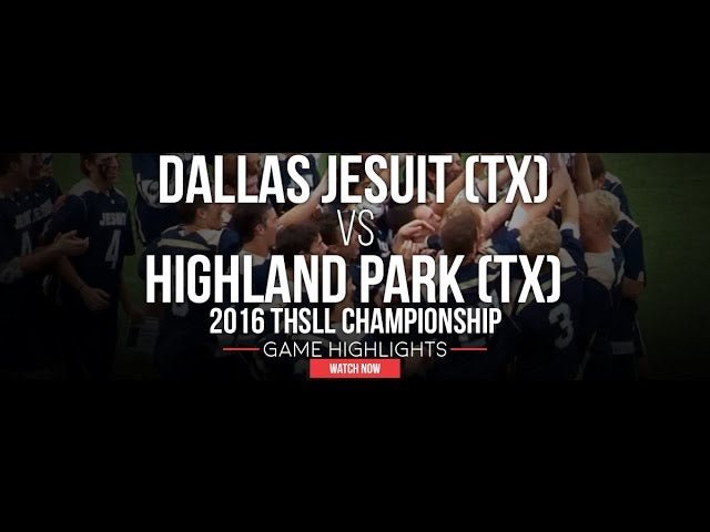 Dallas Jesuit vs Highland Park | 2016 THSLL Championship - Lax.com