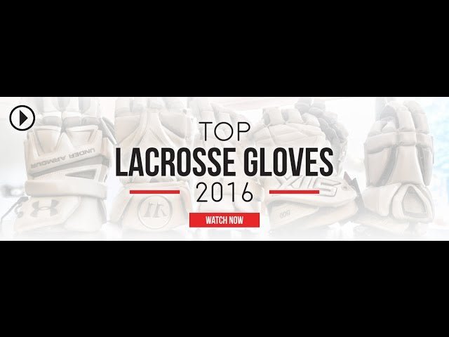 Lax.com's Top Gloves for 2016 - Lax.com