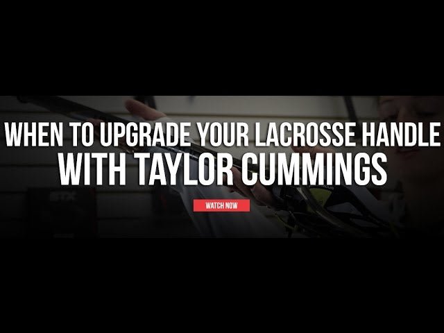 When to Upgrade Your Lacrosse Handle with Taylor Cummings - Lax.com