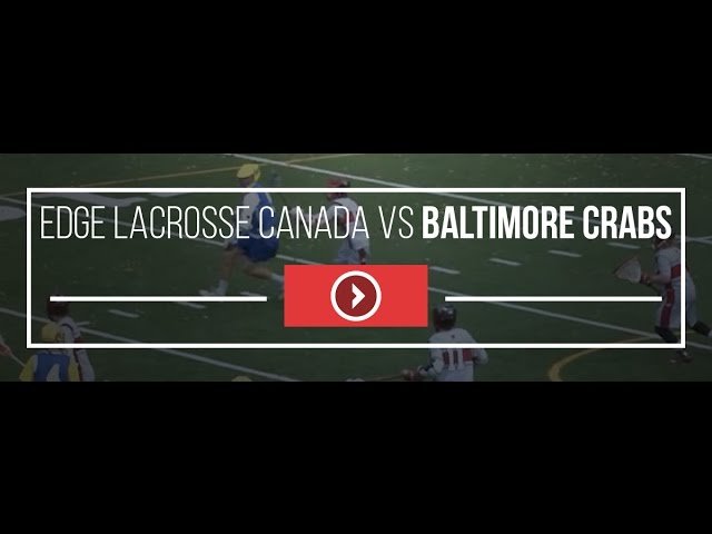 Baltimore Crabs vs Edge Lacrosse Canada - Lax.com