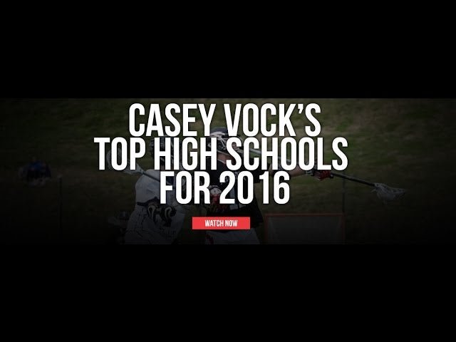 Casey Vock's Top High School's for 2016 - Lax.com