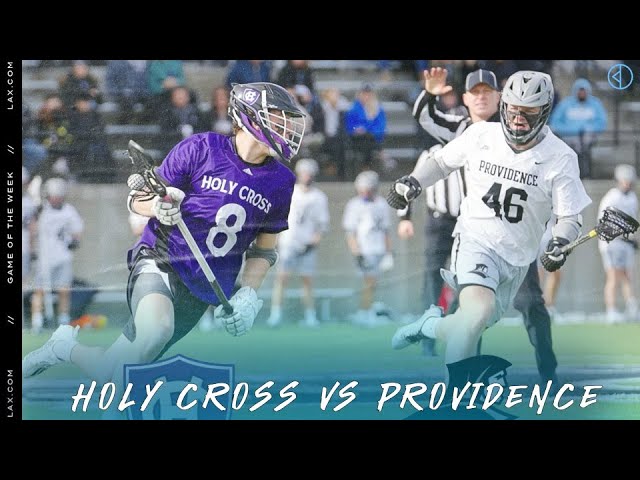 Holy Cross vs Providence | Lax.com Game of the Week - Lax.com