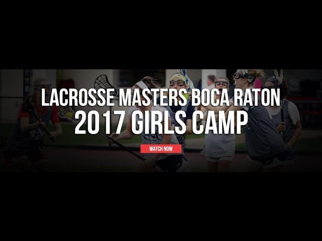 Lacrosse Masters Boca Raton 2017 Girls Camp - Lax.com