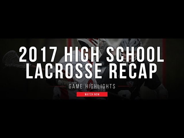 Lax.com 2017 High School Lacrosse Recap - Lax.com