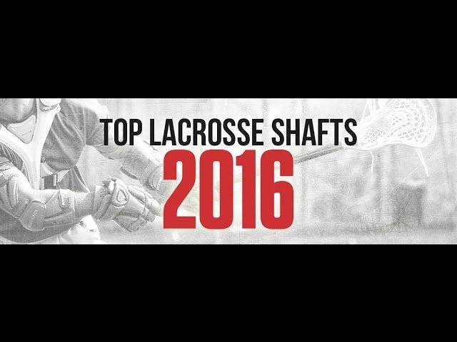 Top Shafts for 2016 - Lax.com